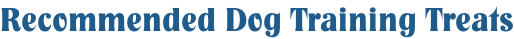Recommended Dog Training Treats